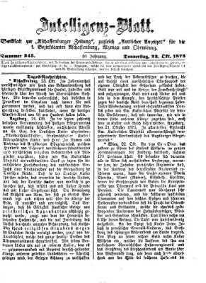 Aschaffenburger Zeitung. Intelligenz-Blatt : Beiblatt zur Aschaffenburger Zeitung ; zugleich amtlicher Anzeiger für die K. Bezirksämter Aschaffenburg, Alzenau und Obernburg (Aschaffenburger Zeitung) Donnerstag 23. Oktober 1873