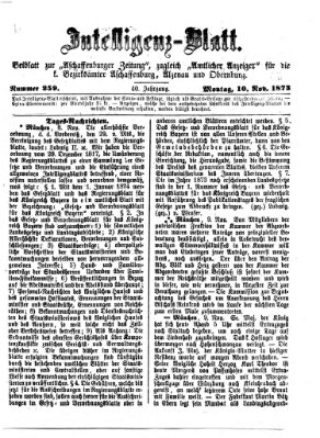 Aschaffenburger Zeitung. Intelligenz-Blatt : Beiblatt zur Aschaffenburger Zeitung ; zugleich amtlicher Anzeiger für die K. Bezirksämter Aschaffenburg, Alzenau und Obernburg (Aschaffenburger Zeitung) Montag 10. November 1873