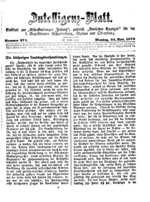 Aschaffenburger Zeitung. Intelligenz-Blatt : Beiblatt zur Aschaffenburger Zeitung ; zugleich amtlicher Anzeiger für die K. Bezirksämter Aschaffenburg, Alzenau und Obernburg (Aschaffenburger Zeitung) Montag 24. November 1873