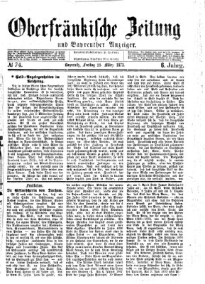 Oberfränkische Zeitung und Bayreuther Anzeiger (Bayreuther Anzeiger) Freitag 28. März 1873