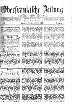 Oberfränkische Zeitung und Bayreuther Anzeiger (Bayreuther Anzeiger) Dienstag 8. April 1873