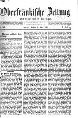 Oberfränkische Zeitung und Bayreuther Anzeiger (Bayreuther Anzeiger) Freitag 11. April 1873