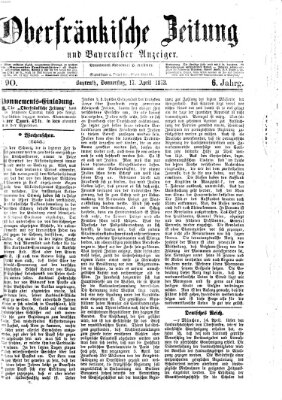 Oberfränkische Zeitung und Bayreuther Anzeiger (Bayreuther Anzeiger) Donnerstag 17. April 1873