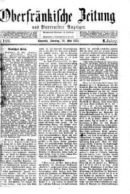 Oberfränkische Zeitung und Bayreuther Anzeiger (Bayreuther Anzeiger) Samstag 24. Mai 1873