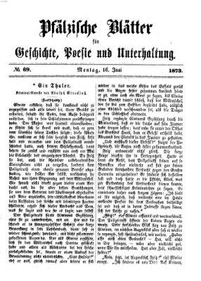 Pfälzische Blätter für Geschichte, Poesie und Unterhaltung (Zweibrücker Wochenblatt) Montag 16. Juni 1873