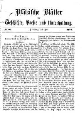 Pfälzische Blätter für Geschichte, Poesie und Unterhaltung (Zweibrücker Wochenblatt) Freitag 25. Juli 1873