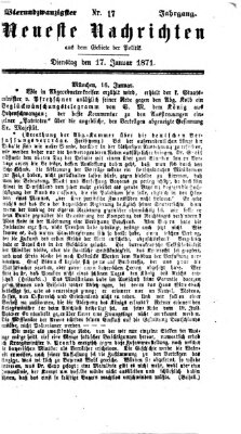 Neueste Nachrichten aus dem Gebiete der Politik (Münchner neueste Nachrichten) Dienstag 17. Januar 1871