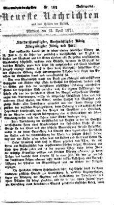 Neueste Nachrichten aus dem Gebiete der Politik (Münchner neueste Nachrichten) Mittwoch 12. April 1871