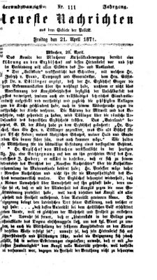 Neueste Nachrichten aus dem Gebiete der Politik (Münchner neueste Nachrichten) Freitag 21. April 1871