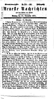 Neueste Nachrichten aus dem Gebiete der Politik (Münchner neueste Nachrichten) Sonntag 26. November 1871