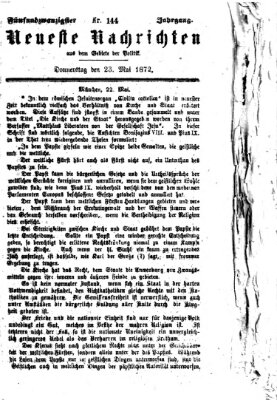 Neueste Nachrichten aus dem Gebiete der Politik (Münchner neueste Nachrichten) Donnerstag 23. Mai 1872