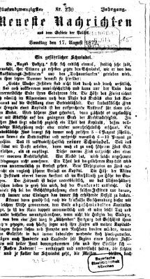 Neueste Nachrichten aus dem Gebiete der Politik (Münchner neueste Nachrichten) Samstag 17. August 1872