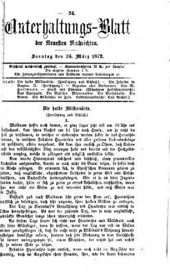 Neueste Nachrichten aus dem Gebiete der Politik. Unterhaltungs-Blatt der Neuesten Nachrichten (Münchner neueste Nachrichten) Sonntag 24. März 1872