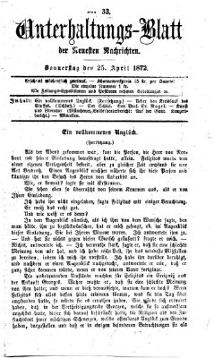 Neueste Nachrichten aus dem Gebiete der Politik. Unterhaltungs-Blatt der Neuesten Nachrichten (Münchner neueste Nachrichten) Donnerstag 25. April 1872