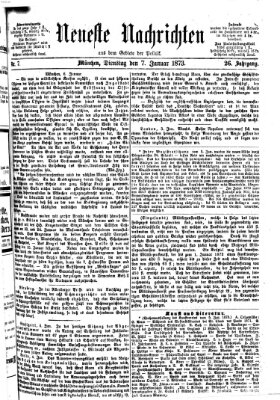 Neueste Nachrichten aus dem Gebiete der Politik (Münchner neueste Nachrichten) Dienstag 7. Januar 1873