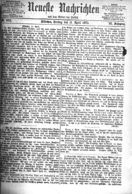 Neueste Nachrichten aus dem Gebiete der Politik (Münchner neueste Nachrichten) Freitag 11. April 1873