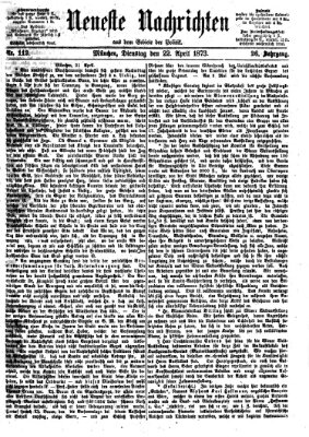 Neueste Nachrichten aus dem Gebiete der Politik (Münchner neueste Nachrichten) Dienstag 22. April 1873