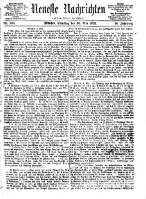 Neueste Nachrichten aus dem Gebiete der Politik (Münchner neueste Nachrichten) Samstag 10. Mai 1873