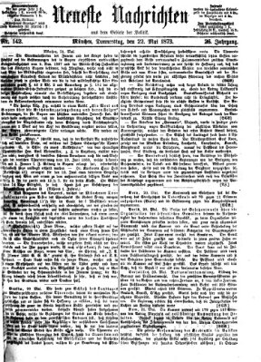 Neueste Nachrichten aus dem Gebiete der Politik (Münchner neueste Nachrichten) Donnerstag 22. Mai 1873