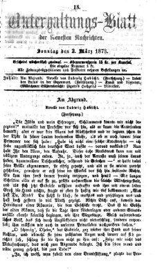 Neueste Nachrichten aus dem Gebiete der Politik. Unterhaltungs-Blatt der Neuesten Nachrichten (Münchner neueste Nachrichten) Sonntag 2. März 1873