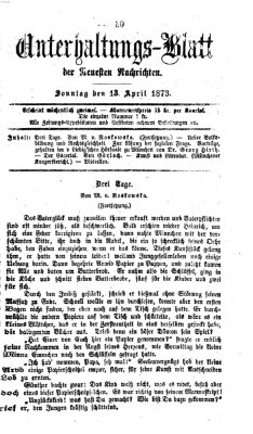 Neueste Nachrichten aus dem Gebiete der Politik. Unterhaltungs-Blatt der Neuesten Nachrichten (Münchner neueste Nachrichten) Sonntag 13. April 1873