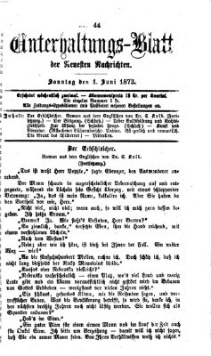 Neueste Nachrichten aus dem Gebiete der Politik. Unterhaltungs-Blatt der Neuesten Nachrichten (Münchner neueste Nachrichten) Sonntag 1. Juni 1873