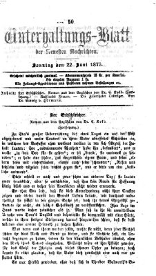 Neueste Nachrichten aus dem Gebiete der Politik. Unterhaltungs-Blatt der Neuesten Nachrichten (Münchner neueste Nachrichten) Sonntag 22. Juni 1873