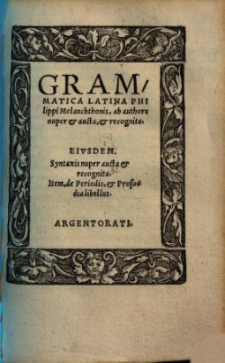 Grammatica latina Philippi Melanchthonis, ab authore nuper aucta