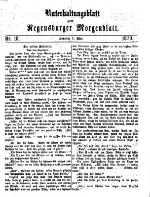 Regensburger Morgenblatt. Unterhaltungsblatt zum Regensburger Morgenblatt (Regensburger Morgenblatt) Sonntag 1. Mai 1870