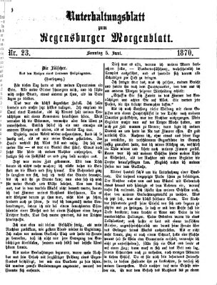 Regensburger Morgenblatt. Unterhaltungsblatt zum Regensburger Morgenblatt (Regensburger Morgenblatt) Sonntag 5. Juni 1870