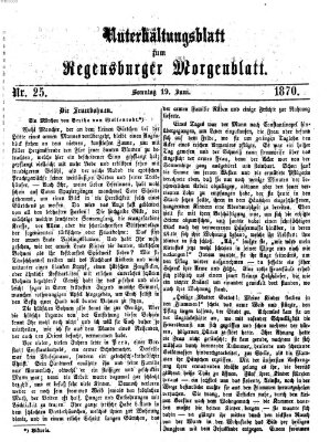 Regensburger Morgenblatt. Unterhaltungsblatt zum Regensburger Morgenblatt (Regensburger Morgenblatt) Sonntag 19. Juni 1870