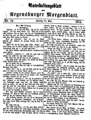 Regensburger Morgenblatt. Unterhaltungsblatt zum Regensburger Morgenblatt (Regensburger Morgenblatt) Sonntag 10. Mai 1874