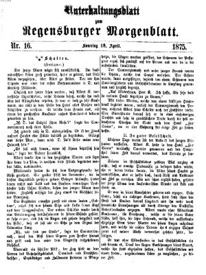 Regensburger Morgenblatt. Unterhaltungsblatt zum Regensburger Morgenblatt (Regensburger Morgenblatt) Sonntag 18. April 1875