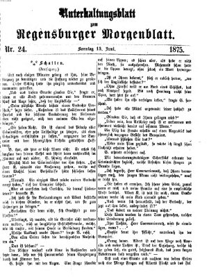 Regensburger Morgenblatt. Unterhaltungsblatt zum Regensburger Morgenblatt (Regensburger Morgenblatt) Sonntag 13. Juni 1875
