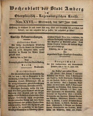 Wochenblatt der Stadt Amberg im Oberpfälzisch-Regensburgischen Kreise (Oberpfälzisches Wochenblat) Mittwoch 24. Juni 1840