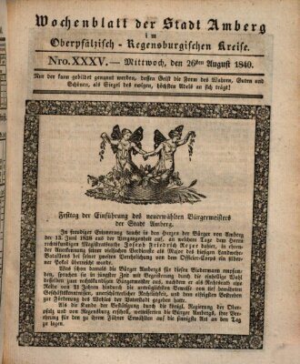 Wochenblatt der Stadt Amberg im Oberpfälzisch-Regensburgischen Kreise (Oberpfälzisches Wochenblat) Mittwoch 26. August 1840