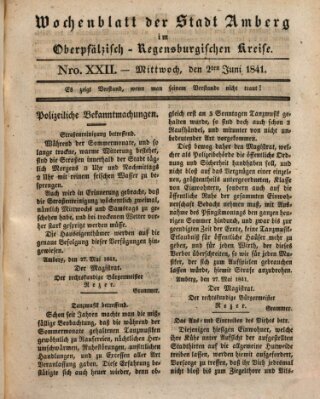 Wochenblatt der Stadt Amberg im Oberpfälzisch-Regensburgischen Kreise (Oberpfälzisches Wochenblat) Mittwoch 2. Juni 1841