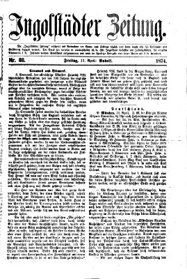 Ingolstädter Zeitung (Neue Ingolstädter Zeitung) Freitag 17. April 1874