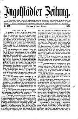 Ingolstädter Zeitung (Neue Ingolstädter Zeitung) Sonntag 7. Juni 1874