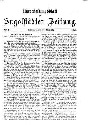 Ingolstädter Zeitung. Unterhaltungsblatt zur Ingolstädter Zeitung (Neue Ingolstädter Zeitung) Montag 9. Februar 1874