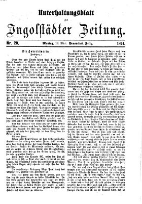 Ingolstädter Zeitung. Unterhaltungsblatt zur Ingolstädter Zeitung (Neue Ingolstädter Zeitung) Montag 18. Mai 1874