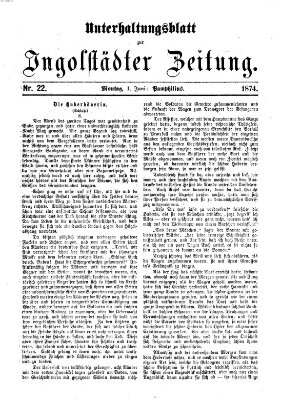 Ingolstädter Zeitung. Unterhaltungsblatt zur Ingolstädter Zeitung (Neue Ingolstädter Zeitung) Montag 1. Juni 1874