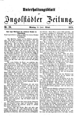 Ingolstädter Zeitung. Unterhaltungsblatt zur Ingolstädter Zeitung (Neue Ingolstädter Zeitung) Montag 15. Juni 1874