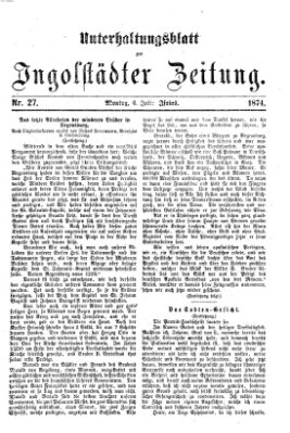 Ingolstädter Zeitung. Unterhaltungsblatt zur Ingolstädter Zeitung (Neue Ingolstädter Zeitung) Montag 6. Juli 1874