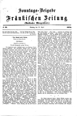 Fränkische Zeitung. Sonntags-Beigabe der Fränkischen Zeitung (Ansbacher Morgenblatt) (Ansbacher Morgenblatt) Sonntag 26. April 1874