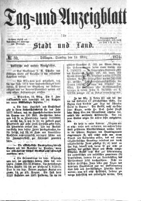 Tag- und Anzeigblatt für Stadt und Land (Tagblatt für die Städte Dillingen, Lauingen, Höchstädt, Wertingen und Gundelfingen) Samstag 14. März 1874