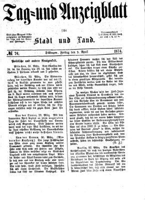 Tag- und Anzeigblatt für Stadt und Land (Tagblatt für die Städte Dillingen, Lauingen, Höchstädt, Wertingen und Gundelfingen) Freitag 3. April 1874