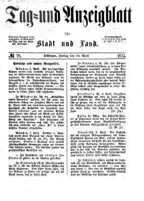 Tag- und Anzeigblatt für Stadt und Land (Tagblatt für die Städte Dillingen, Lauingen, Höchstädt, Wertingen und Gundelfingen) Freitag 10. April 1874