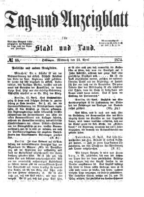 Tag- und Anzeigblatt für Stadt und Land (Tagblatt für die Städte Dillingen, Lauingen, Höchstädt, Wertingen und Gundelfingen) Mittwoch 22. April 1874