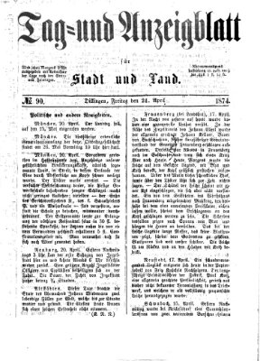 Tag- und Anzeigblatt für Stadt und Land (Tagblatt für die Städte Dillingen, Lauingen, Höchstädt, Wertingen und Gundelfingen) Freitag 24. April 1874